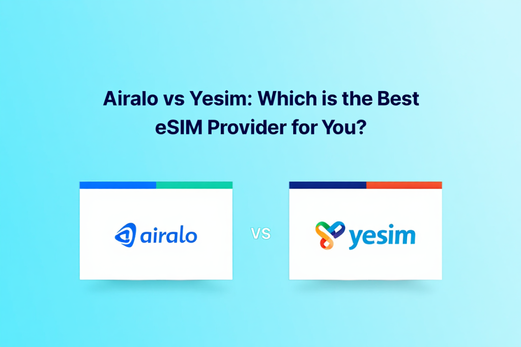 Airalo vs Yesim: Which is the Best eSIM Provider for You?