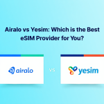 Airalo vs Yesim Which is the Best eSIM Provider for You
