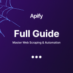 Apify Full Guide Master Web Scraping and Automation
